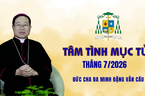 Tâm Tình Mục Tử tháng 7 - Năm 2026/ Đức Cha Đa Minh Đặng Văn Cầu - Giám Mục Giáo Phận Thái Bình