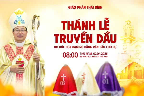 Trực tiếp: Thánh Lễ Truyền Dầu Năm 2026 Do Đức Cha Đa Minh Đặng Văn Cầu - Giám Mục Giáo Phận Thái Bình Chủ Sự, lúc 08g00 thứ Năm ngày 02/4/2026