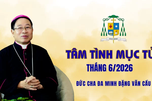 Tâm Tình Mục Tử tháng 6 - Năm 2026/ Đức Cha Đa Minh Đặng Văn Cầu - Giám Mục Giáo Phận Thái Bình
