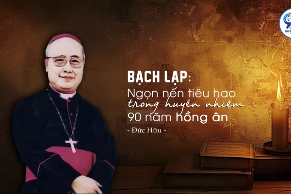 Bạch Lạp: Ngọn nến tiêu hao trong huyền nhiệm 90 năm hồng ân