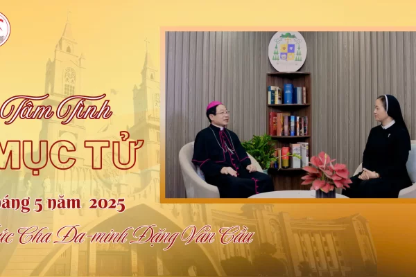 Tâm Tình Mục Tử Tháng 5 - Năm 2025/ Đức Cha Đa Minh Đặng Văn Cầu - Giám Mục Giáo Phận Thái Bình