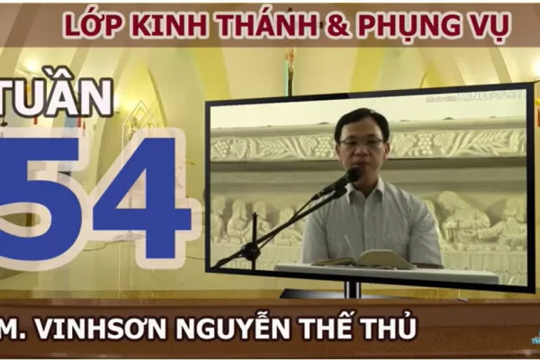 Ý NGHĨA CÁC CỬ HÀNH TUẦN THÁNH - TUẦN 54 - LM. VINH SƠN NGUYỄN THẾ THỦ