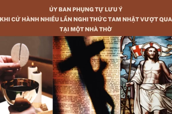 Ủy Ban Phụng Tự lưu ý khi cử hành nhiều lần Nghi Thức Tam Nhật Vượt Qua tại một nhà thờ