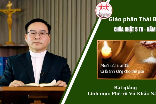 Bài Giảng Chúa Nhật 5 TN - Năm A / Linh Mục Phê-rô Vũ Khắc Năng / Giáo Phận Thái Bình
