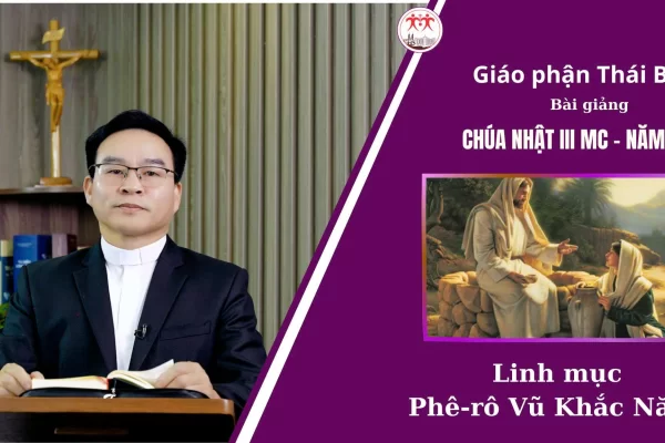 Bài Giảng Chúa Nhật 3 MC - Năm A / Linh Mục Phê-rô Vũ Khắc Năng / Giáo Phận Thái Bình