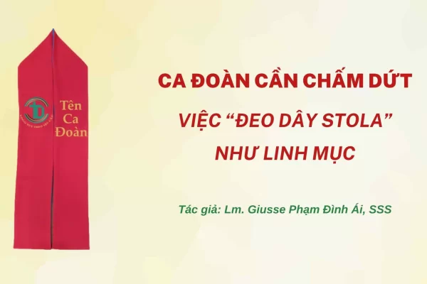 Ca đoàn cần chấm dứt việc “đeo dây Stola” như linh mục