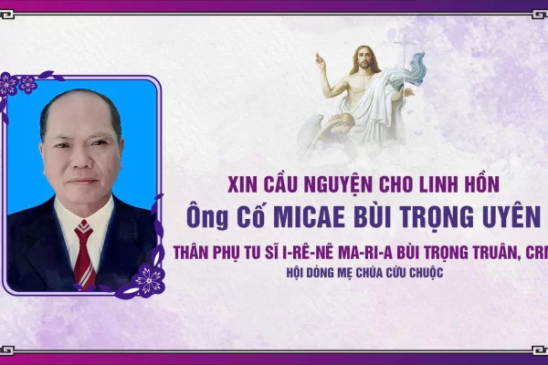 Cáo phó: Ông Cố Mi-ca-e Bùi Trọng Uyên - Là thân phụ của Tu sĩ I-rê-nê Ma-ri-a Bùi Trọng Truân, CRM