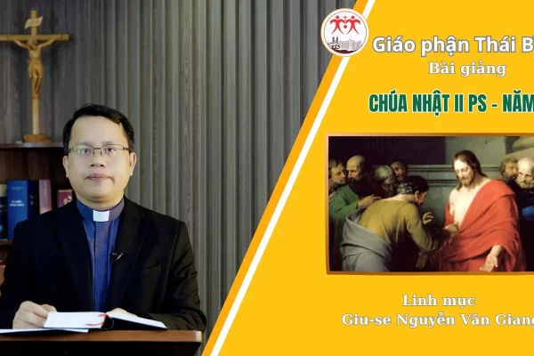 Bài Giảng Chúa Nhật II Phục Sinh - Năm A / Linh Mục Giuse Nguyễn Văn Giang / Giáo Phận Thái Bình
