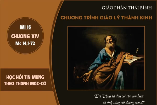 Học hỏi Tin Mừng theo Thánh Mác-cô: Bài 16 – Tìm hiểu Tin Mừng Mác-cô (Mc 14,1-72)