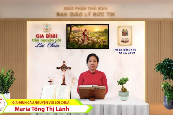 Thứ Ba tuần 4 Phục Sinh I Gia đình cầu nguyện với Lời Chúa I Giáo phận Thái Bình