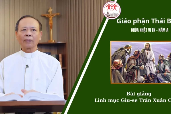 Bài Giảng Chúa Nhật 6 TN - Năm A /  Linh Mục Giuse Trần Xuân Chiêu / Giáo Phận Thái Bình