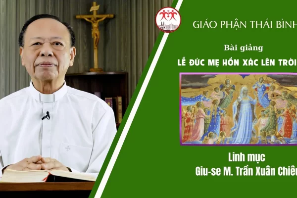 Bài Giảng Lễ Đức Maria Hồn Xác Lên Trời/ Linh Mục Giuse M. Trần Xuân Chiêu/ Giáo Phận Thái Bình