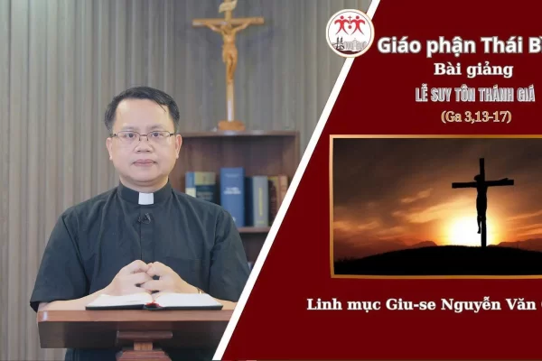 Bài Giảng Lễ Suy Tôn Thánh Giá l Linh Mục Giuse Nguyễn Văn Giang - Giáo Phận Thái Bình