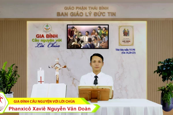 Thứ Sáu tuần VI Phục Sinh/ Gia đình cầu nguyện với Lời Chúa/ Giáo phận Thái Bình