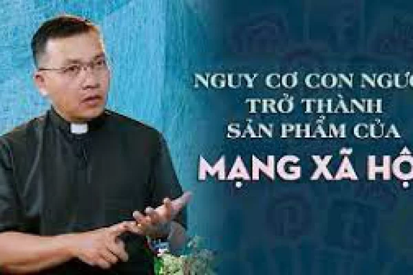 Nguy cơ con người trở thành sản phẩm của Mạng Xã Hội - Lm. Gioan Bt. Phương Đình Toại