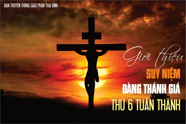 Đàng Thánh Giá Thứ Sáu Tuần Thánh - Chủ đề: Đồng hành với các gia đình gặp khó khăn