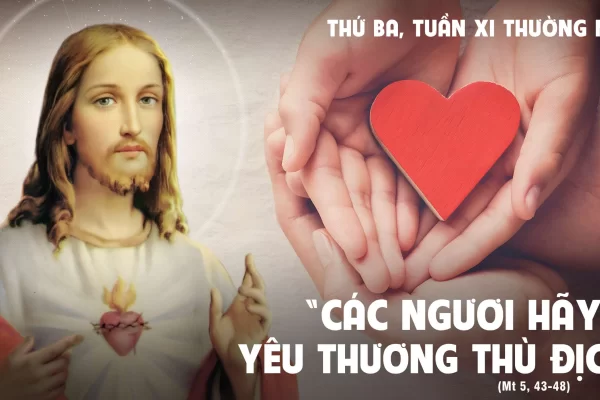 Thứ Ba tuần 11 Thường niên năm I - Yêu thương kẻ thù (Mt 5,43-48)