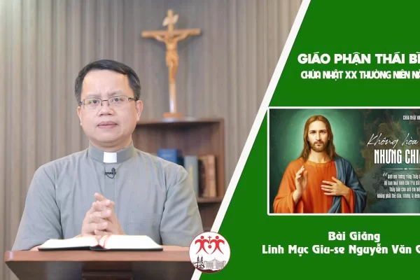 Bài Giảng Chúa Nhật XX Thường Niên Năm C l Linh Mục Giuse Nguyễn Văn Giang - Giáo Phận Thái Bình