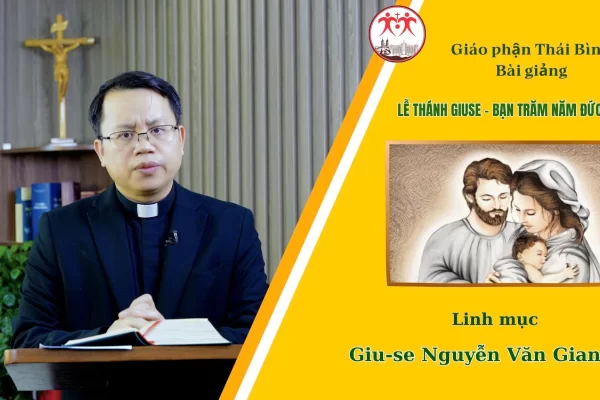 Bài giảng Lễ Thánh Giuse - Bạn Trăm Năm Đức Maria / Lm. Giuse Nguyễn Văn Giang / Giáo phận Thái Bình