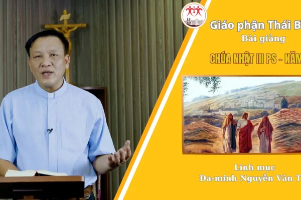 Bài Giảng Chúa Nhật III Phục Sinh - Năm A / Linh Mục Đa Minh Nguyễn Văn Thụ / Giáo Phận Thái Bình