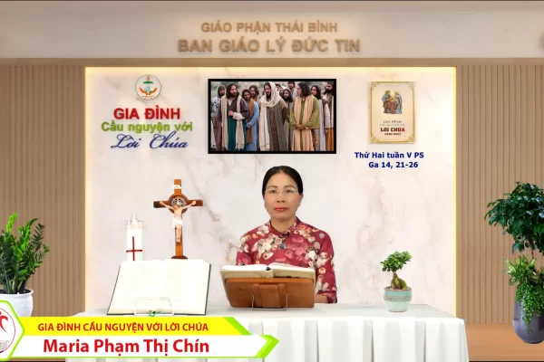 Thứ Hai tuần 5 Phục Sinh I Gia đình cầu nguyện với Lời Chúa I Giáo phận Thái Bình