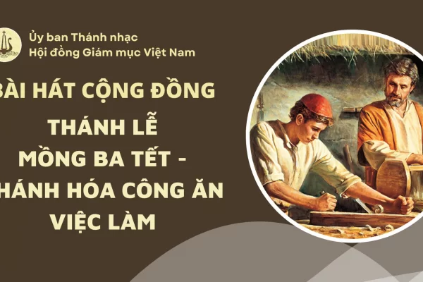 Bài hát cộng đồng Lễ Mồng Ba Tết - Thánh hóa công ăn việc làm