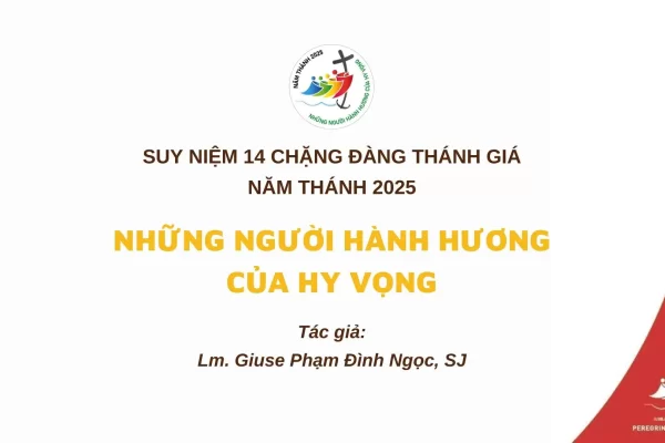 Suy niệm 14 chặng Đàng Thánh Giá Năm Thánh 2025: Những người hành hương của hy vọng