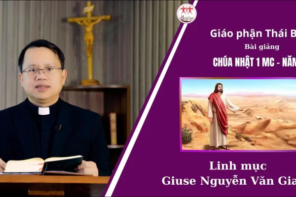 Bài Giảng Chúa Nhật 1 MC - Năm A / Linh Mục Giu-se Nguyễn Văn Giang / Giáo Phận Thái Bình