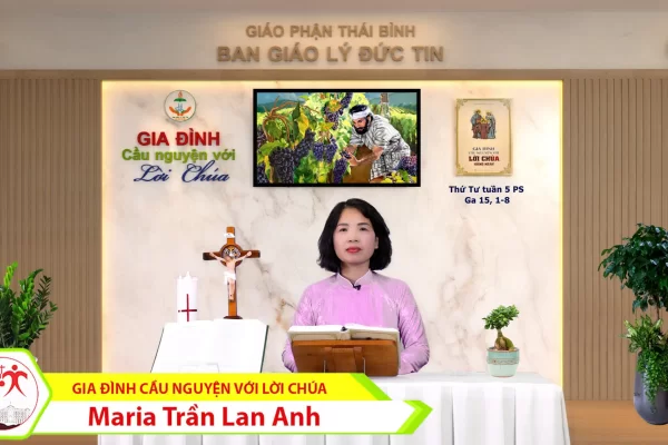 Thứ Tư tuần 5 Phục Sinh I Gia đình cầu nguyện với Lời Chúa I Giáo phận Thái Bình