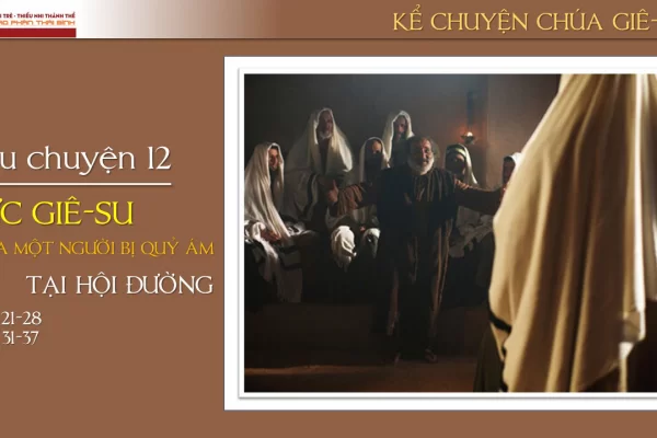 Câu chuyện 12 - Đức Giê-su chữa một người bị quỷ ám tại hội đường