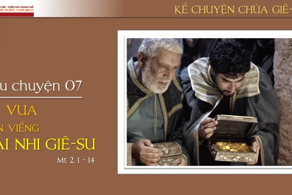 Câu chuyện 07 - Ba vua đến viếng Hài Nhi Giê-su