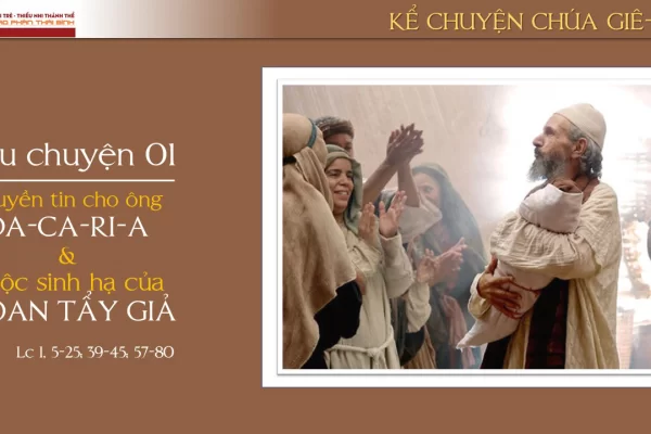 Câu chuyện 01 - Truyền tin cho ông Da-ca-ri-a và cuộc sinh hạ của Gio-an Tẩy Giả