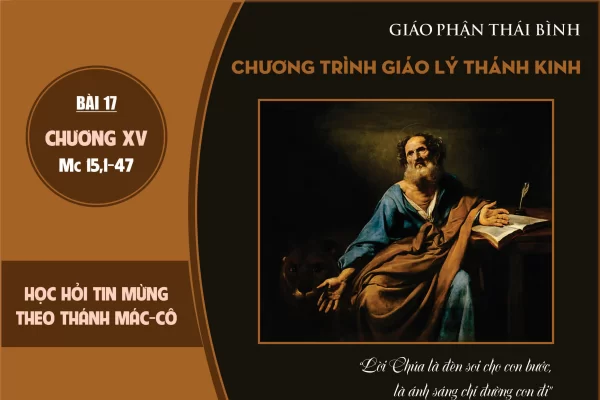 Học hỏi Tin Mừng theo Thánh Mác-cô: Bài 17 – Tìm hiểu Tin Mừng Mác-cô (Mc 15,1-47)