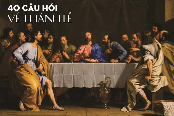 Câu 31 - Tại sao chúng ta ít khi được rước cả Mình Thánh và Máu Thánh Chúa ?