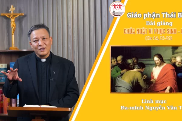 Bài Giảng Chúa Nhật 6 Phục Sinh - Năm C l Linh Mục Đa Minh Nguyễn Văn Thụ l Giáo Phận Thái Bình