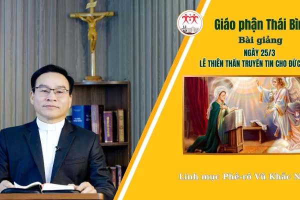 Bài Giảng Lễ Thiên Thần Truyền Tin cho Đức Maria/ Linh Mục Phê-rô Vũ Khắc Năng/ Giáo Phận Thái Bình