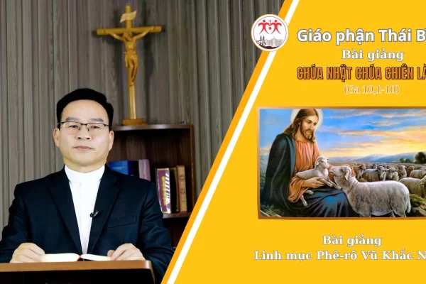 Chúa Nhật IV Phục Sinh - Năm A / Lễ Chúa Chiên Lành / Linh Mục Phê-rô Vũ Khắc Năng / Giáo Phận Thái Bình