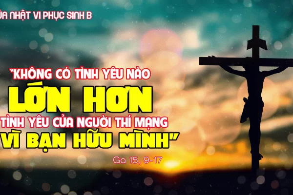 Chúa Nhật VI Phục Sinh Năm B - Lm Giuse Trần Xuân Chiêu