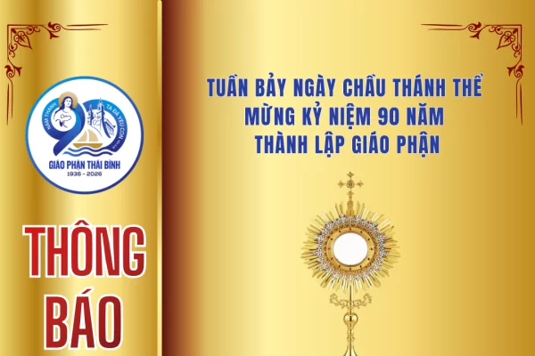 Văn phòng TGM Thái Bình thông báo Tuần Bảy Ngày Chầu Thánh Thể Mừng Kỷ Niệm 90 Năm Thành Lập Giáo phận
