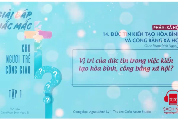 Tập 1.14: Đức tin kiến tạo hòa bình và công bằng xã hội