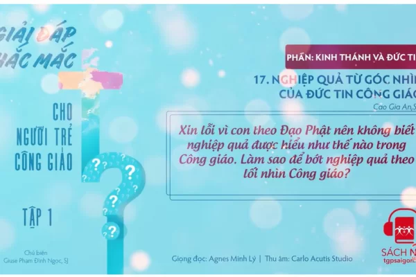 Tập 1.17: Nghiệp quả từ góc nhìn của đức tin Công giáo