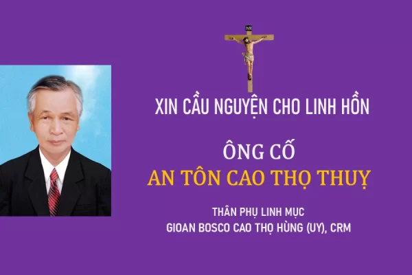 Cáo phó: Ông Cố An-tôn Cao Thọ Thuỵ - Là thân phụ của Linh mục Gioan Bosco Maria Cao Thọ Hùng (Uy),CRM