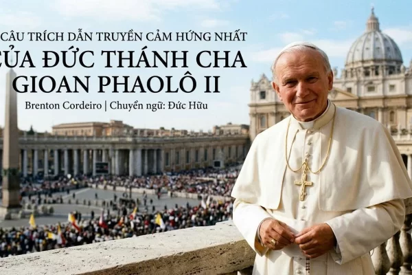 15 câu trích dẫn truyền cảm hứng nhất của Đức Thánh Cha Gioan Phaolô II