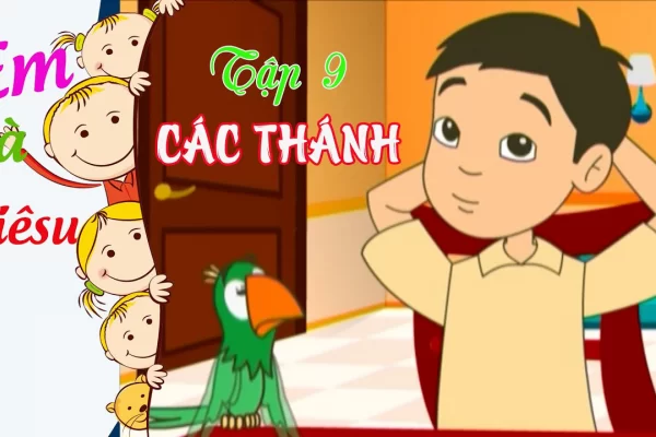 CÁC THÁNH | Em và Giêsu | Hoạt hình - Tập 9