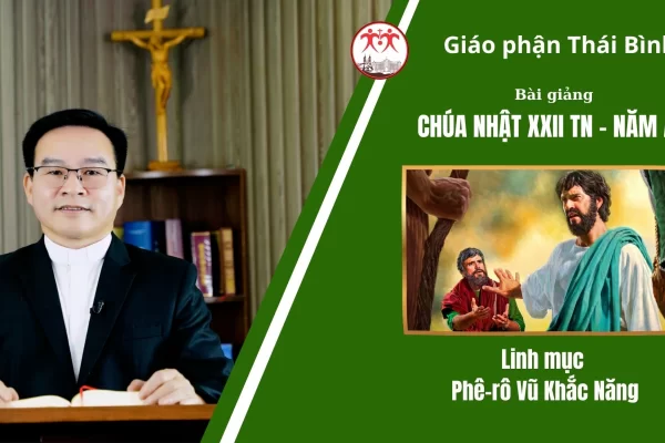 Bài Giảng Chúa Nhật XXII TN - Năm A/ Linh Mục Phê-rô Vũ Khắc Năng/ Giáo Phận Thái Bình