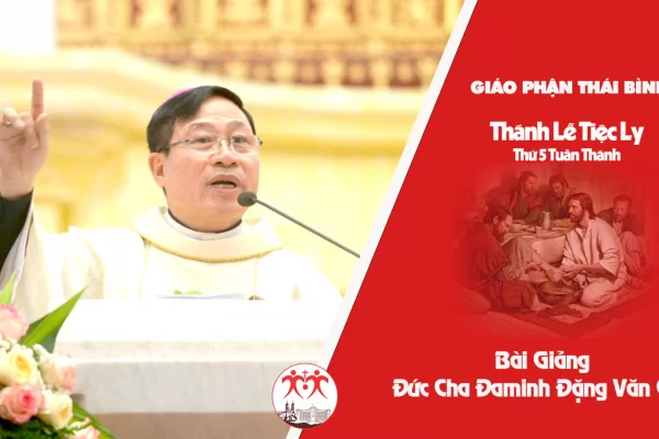 Bài Giảng Thánh Lễ Tiệc Ly Thứ 5 Tuần Thánh / Đức Cha Đaminh Đặng Văn Cầu